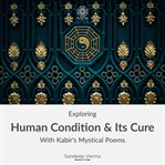 Exploring Human Condition & Its Cure With Kabir's Mystical Poems cover image cdn