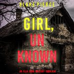 Girl, Unknown : Ella Dark FBI Suspense Thriller cover image cdn