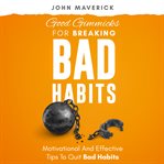 Good Gimmicks for Breaking Bad Habits cover image cdn