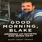 Good Morning, Blake : Growing Up Autistic and Being Okay cover image cdn