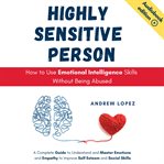 Highly sensitive person : how to use emotional intelligence skills without being abused cover image cdn