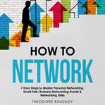 How to Network : 7 Easy Steps to Master Personal Networking, Small Talk, Business Networking Events & cover image cdn