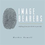 Image Bearers : Shifting from Pro-birth to Pro-Life cover image cdn