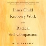 Inner Child Recovery Work With Radical Self Compassion cover image cdn
