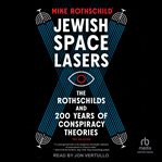 Jewish Space Lasers : The Rothschilds and 200 Years of Conspiracy Theories cover image cdn