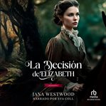 La decisión de Elizabeth (Elizabeth's Decision) : Las Wharton cover image cdn