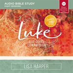 Luke : Gut-Level Compassion. Audio Bible Studies cover image cdn