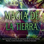 Magia de la tierra : Aprovechando el poder de la brujería de la tierra, hierbas, plantas, aceites ... cover image cdn