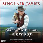 Marry Me Please, Cowboy : Coyote Cowboys of Montana cover image cdn