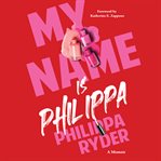 My Name Is Philippa : A Memoir of a Life Lived in Two Genders cover image cdn