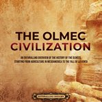Olmec Civilization : An Enthralling Overview of the History of the Olmecs, Starting From Agriculture cover image cdn