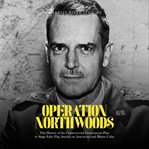 Operation Northwoods : The History of the Controversial Government Plan to Stage False Flag Attack cover image cdn