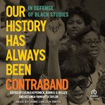 Our History Has Always Been Contraband : In Defense of Black Studies cover image cdn