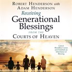 Receiving Generational Blessings From the Courts of Heaven cover image cdn