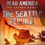 Seattle Rebuild Part 5 : Dead America: The Second Month cover image cdn