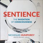 Sentience : The Invention of Consciousness cover image cdn