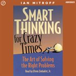 Smart Thinking for Crazy Times : The Art of Solving the Right Problems cover image cdn