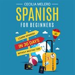 Spanish for Beginners : Learn Spanish in 30 Days Without Wasting Time cover image cdn