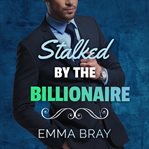 Stalked by the Billionaire cover image cdn