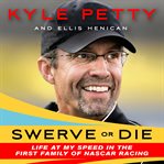 Swerve or Die : Life at My Speed in the First Family of NASCAR Racing cover image cdn