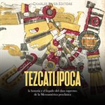 Tezcatlipoca : la historia y el legado del dios supremo de la Mesoamérica posclásica cover image cdn
