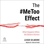 The #MeToo Effect : What Happens When We Believe Women cover image cdn