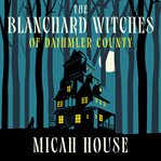 The Blanchard Witches of Daihmler County cover image cdn