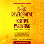 The Child Development and Positive Parenting Master Class 2 : in. 1 Bundle cover image cdn