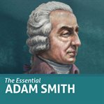 The Essential Adam Smith (Essential Scholars) cover image cdn