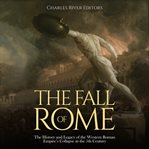 The Fall of Rome : The History and Legacy of the Western Roman Empire's Collapse in the 5th Century cover image cdn