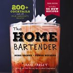 The Home Bartender : 200+ Cocktails Made with Four Ingredients or Less cover image cdn