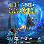 The Mad Immortal : A LitRPG/Progression Fantasy Series. Mad Immortal cover image cdn