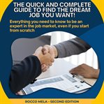 The Quick and Complete Guide to Find the Dream Job You Want! cover image cdn