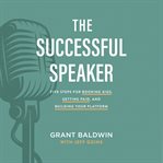 The Successful Speaker : Five Steps for Booking Gigs, Getting Paid, and Building Your Platform cover image cdn