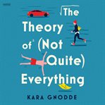 The Theory of (Not Quite) Everything : A Novel cover image cdn