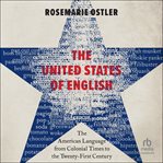 The United States of English : The American Language from Colonial Times to the Twenty-First Century cover image cdn