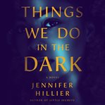 Things We Do in the Dark : A Novel cover image cdn