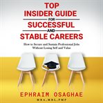 Top Insiders Guide to Successful and Stable Careers cover image cdn