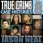 True crime case histories. Vol. 8 cover image cdn