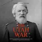 Utah War : The History of the Federal Government's Controversial Conflict With Brigham Young and the cover image cdn