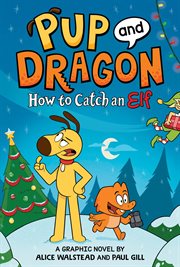 Pup and Dragon : How to Catch an Elf. How to Catch Graphic Novels cover image cdn
