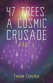 47 Trees : a cosmic crusade. Part 1 cover image cdn