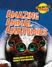 Amazing animal anatomies : biology at its most extreme!. Life on the edge cover image cdn