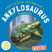 Ankylosaurus : The Walking Tank. What's So Special About Dinosaurs? cover image cdn