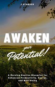 Awaken Your Potential : A Morning Routine Blueprint for Enhanced Productivity, Energy, and Well. Being cover image cdn