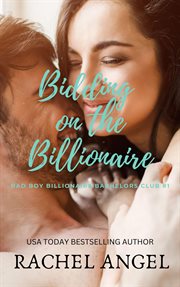 Bidding on the Billionaire : Bad Boys Billionaire Bachelors Club cover image cdn
