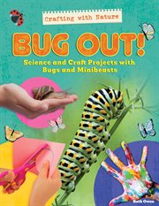 Bug out! : science and craft projects with bugs and minibeasts. Crafting with Nature cover image cdn