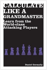 Calculate Like a Grandmaster : Learn from the World-Class Attacking Players cover image cdn