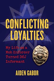 Conflicting Loyalties : My Life as a Mob Enforcer Turned DOJ Informant cover image cdn