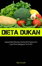 Dieta Dukun : Apetecibles Recetas Fáciles De Preparar En Casa Para Adelgazar Sin Sufrir cover image cdn
